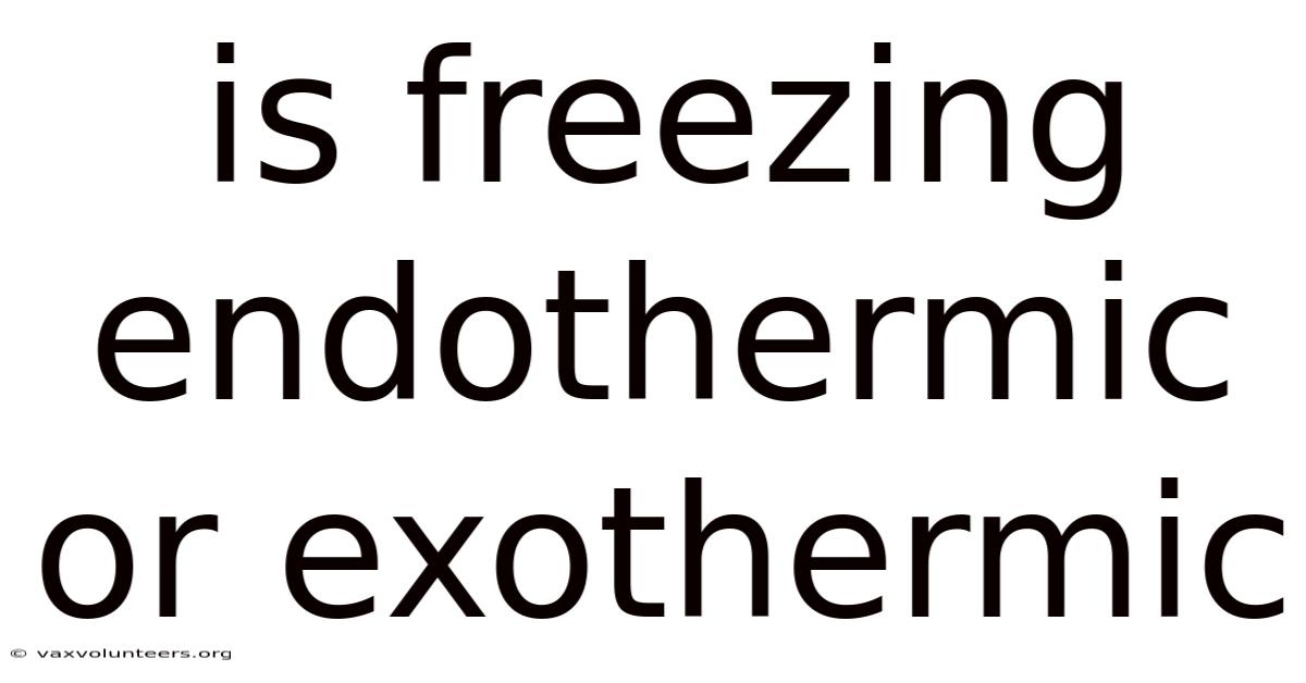 Is Freezing Endothermic Or Exothermic
