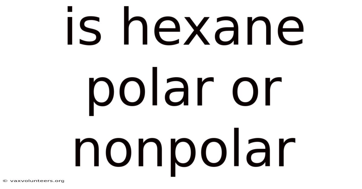 Is Hexane Polar Or Nonpolar