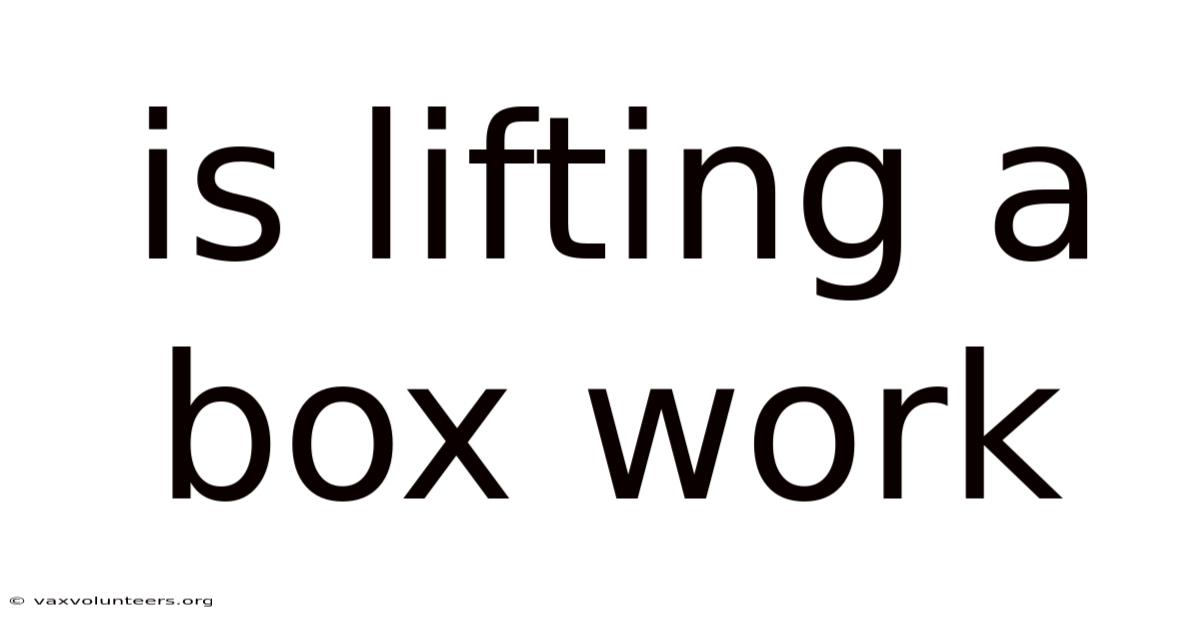 Is Lifting A Box Work