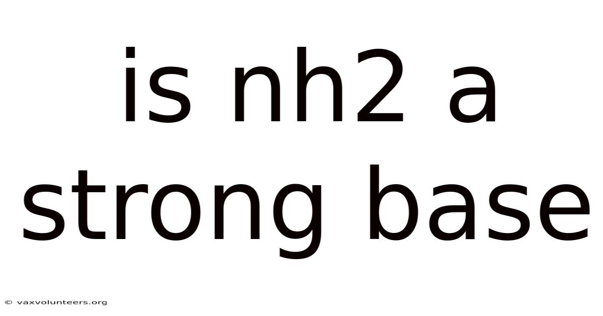 Is Nh2 A Strong Base
