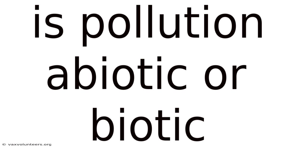 Is Pollution Abiotic Or Biotic