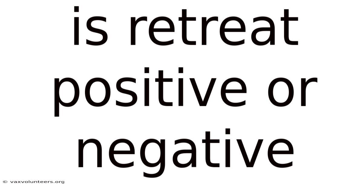 Is Retreat Positive Or Negative