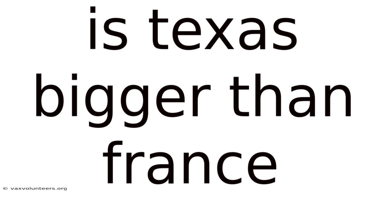 Is Texas Bigger Than France