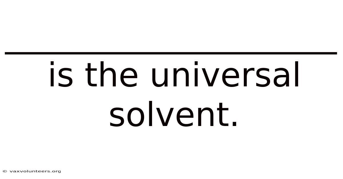 ____________________ Is The Universal Solvent.
