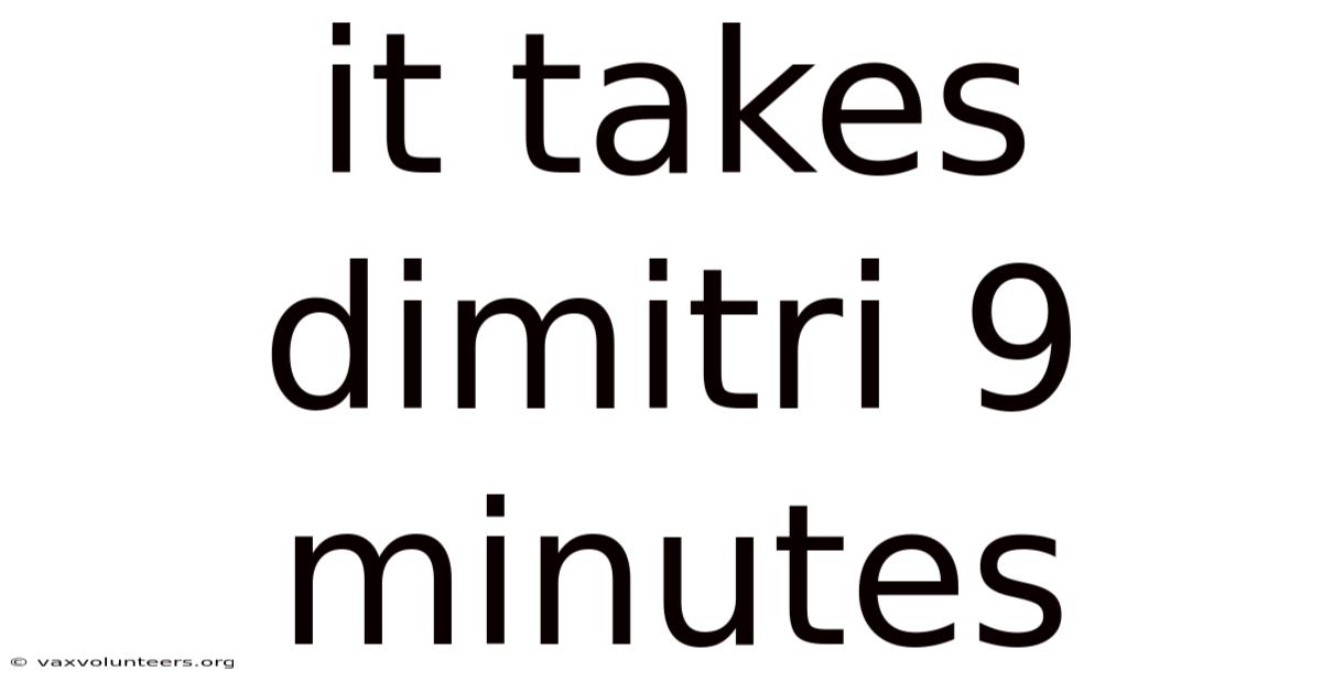 It Takes Dimitri 9 Minutes