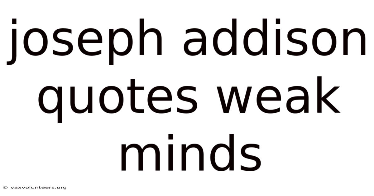 Joseph Addison Quotes Weak Minds