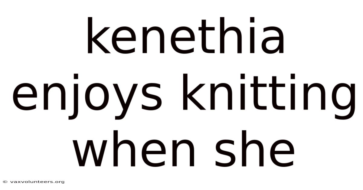 Kenethia Enjoys Knitting When She