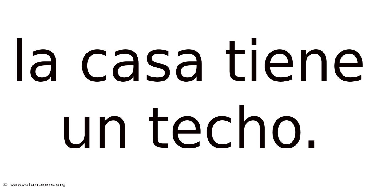 La Casa Tiene Un Techo.