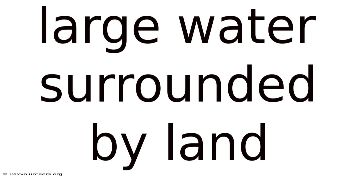 Large Water Surrounded By Land