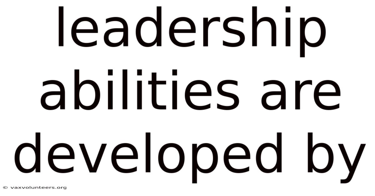Leadership Abilities Are Developed By