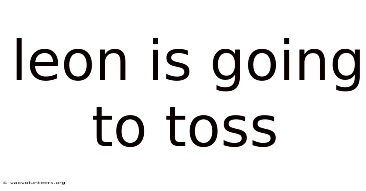 Leon Is Going To Toss