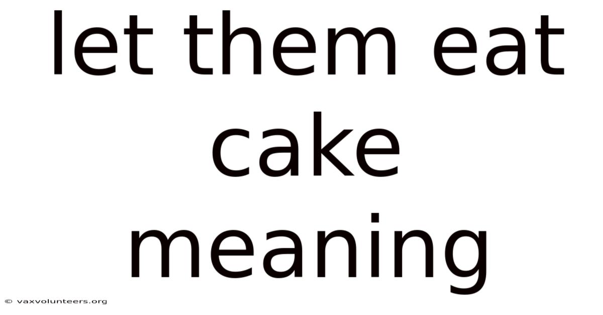 Let Them Eat Cake Meaning