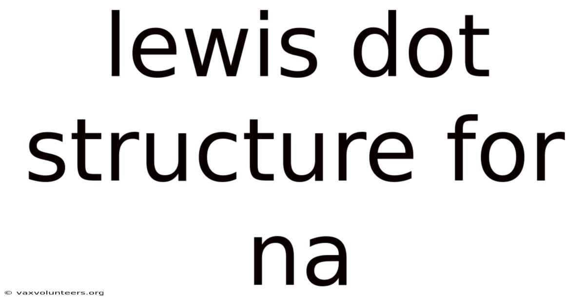 Lewis Dot Structure For Na