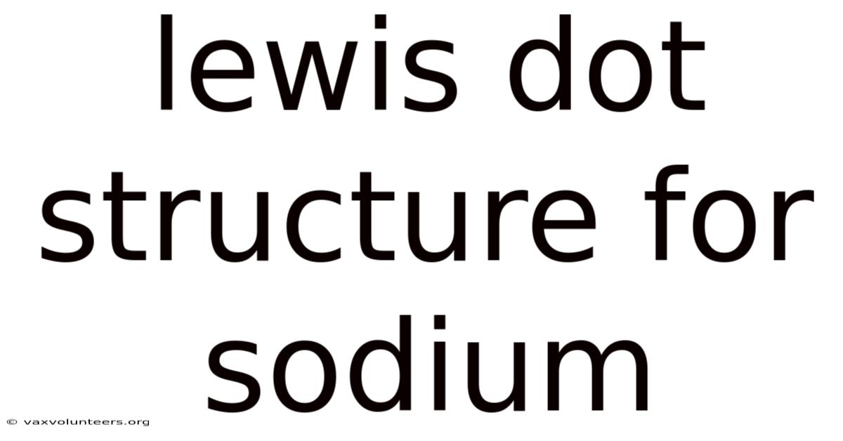 Lewis Dot Structure For Sodium