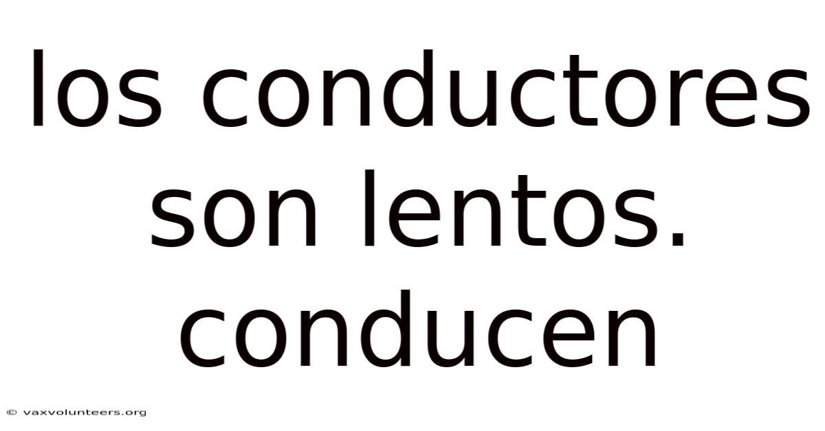 Los Conductores Son Lentos. Conducen