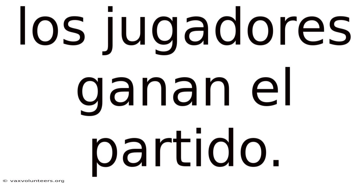 Los Jugadores Ganan El Partido.