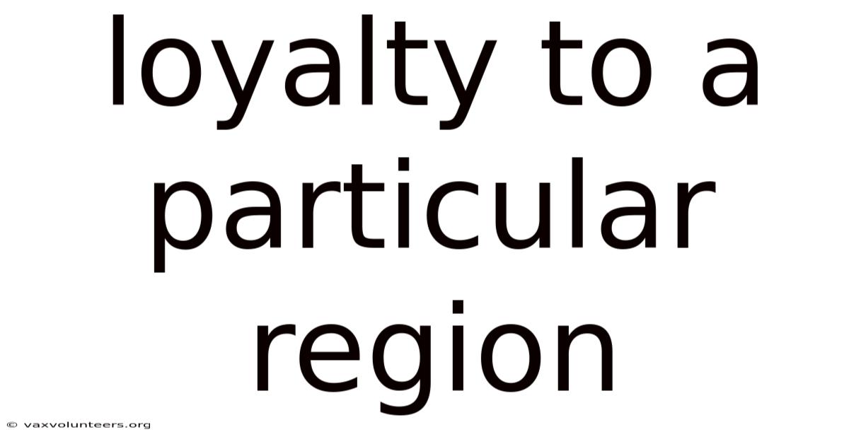 Loyalty To A Particular Region