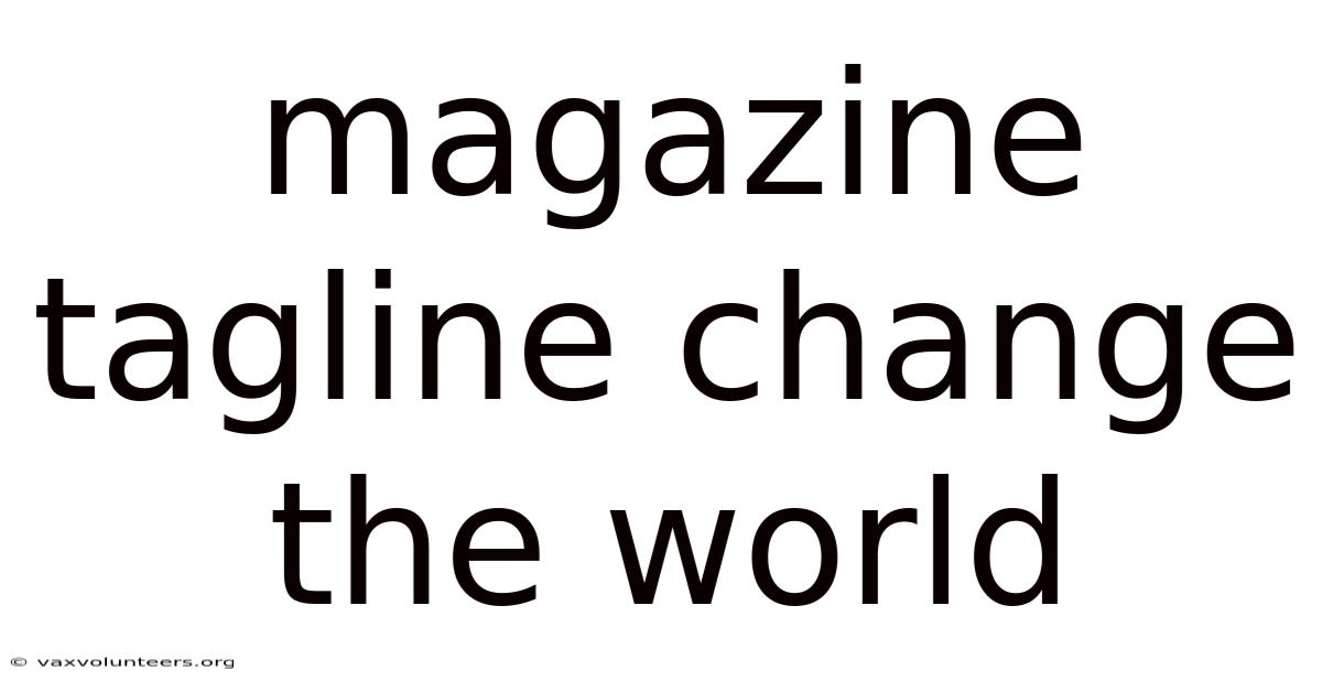 Magazine Tagline Change The World