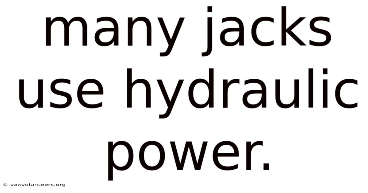 Many Jacks Use Hydraulic Power.