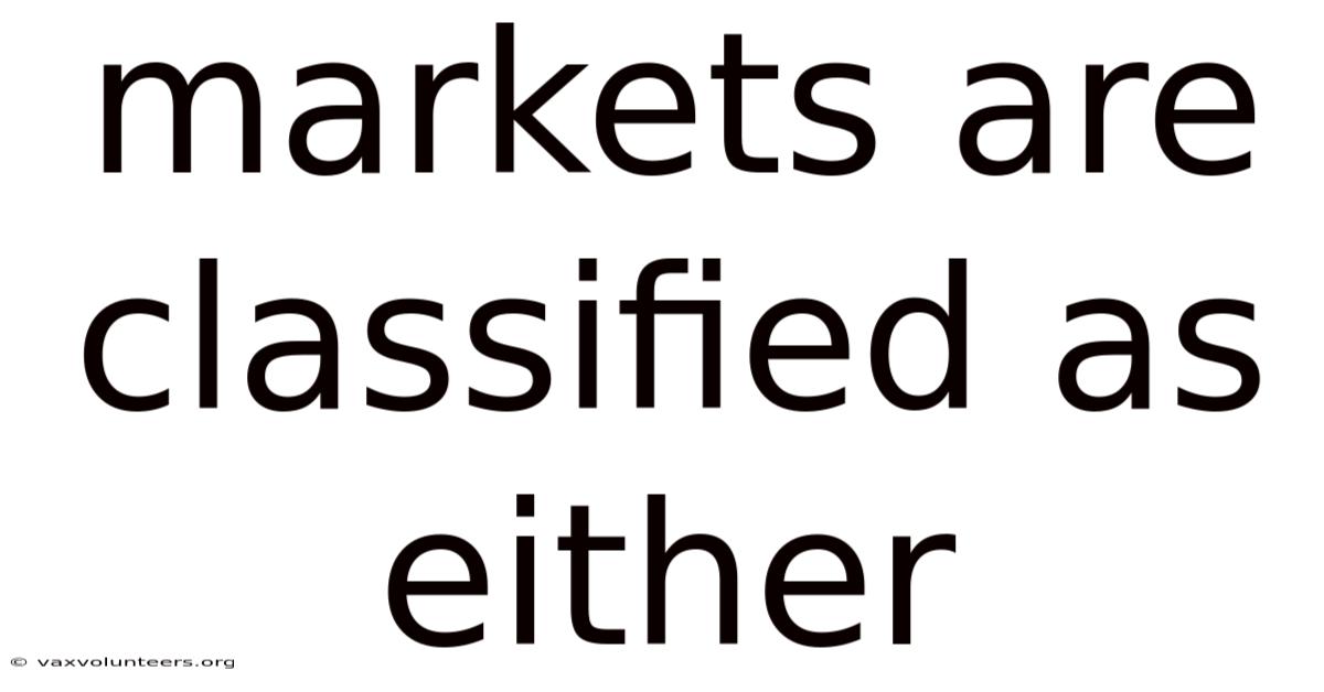Markets Are Classified As Either