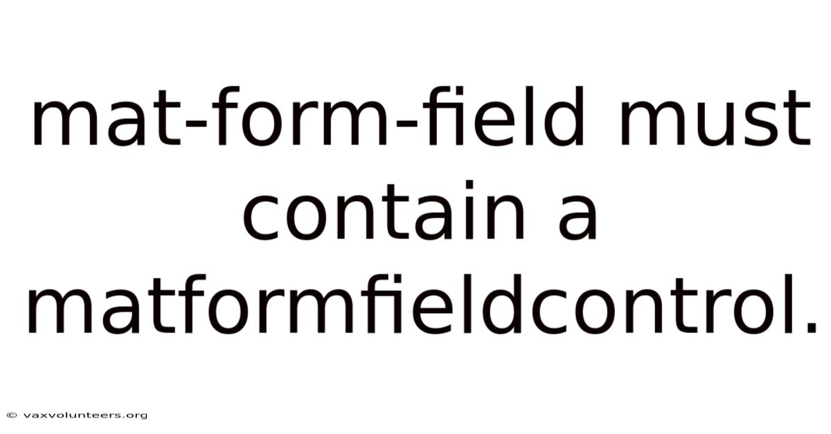 Mat-form-field Must Contain A Matformfieldcontrol.