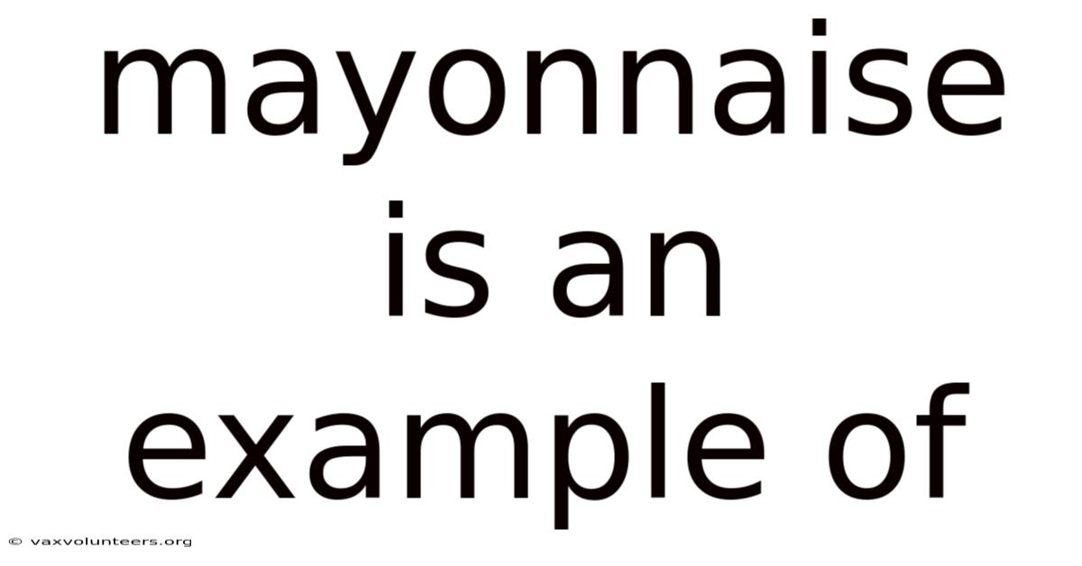 Mayonnaise Is An Example Of