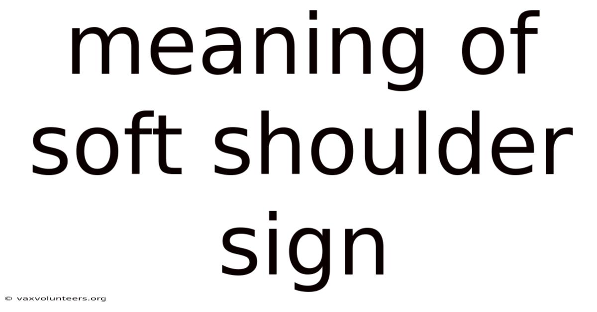 Meaning Of Soft Shoulder Sign