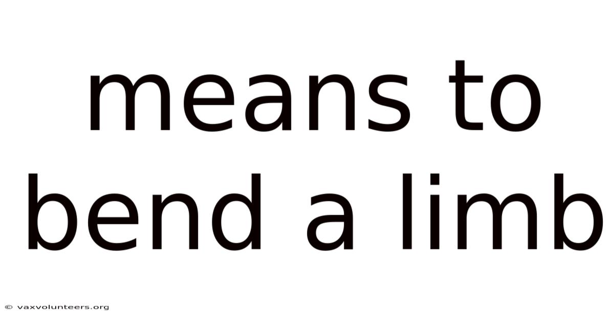 Means To Bend A Limb