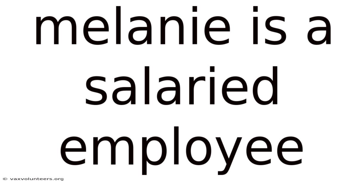 Melanie Is A Salaried Employee