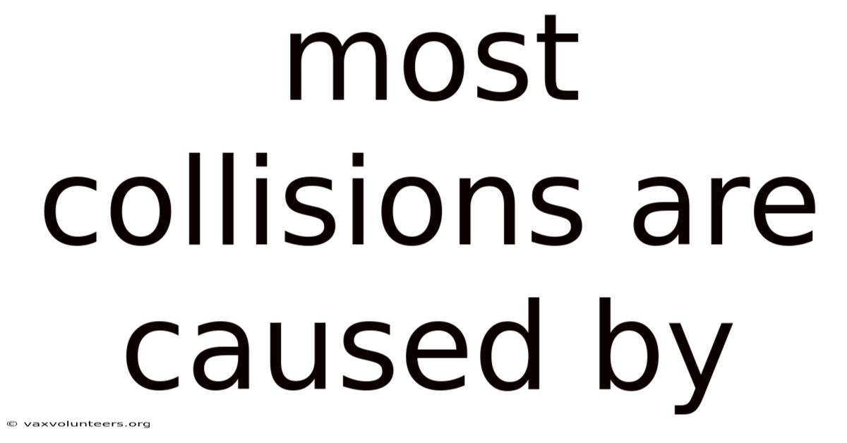 Most Collisions Are Caused By