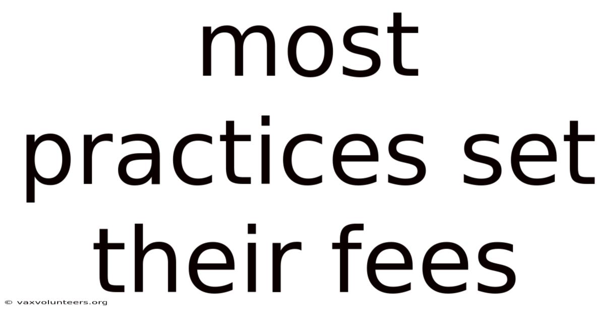 Most Practices Set Their Fees