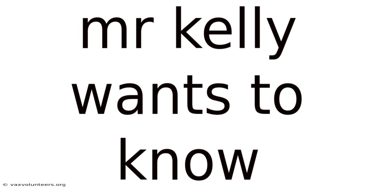 Mr Kelly Wants To Know