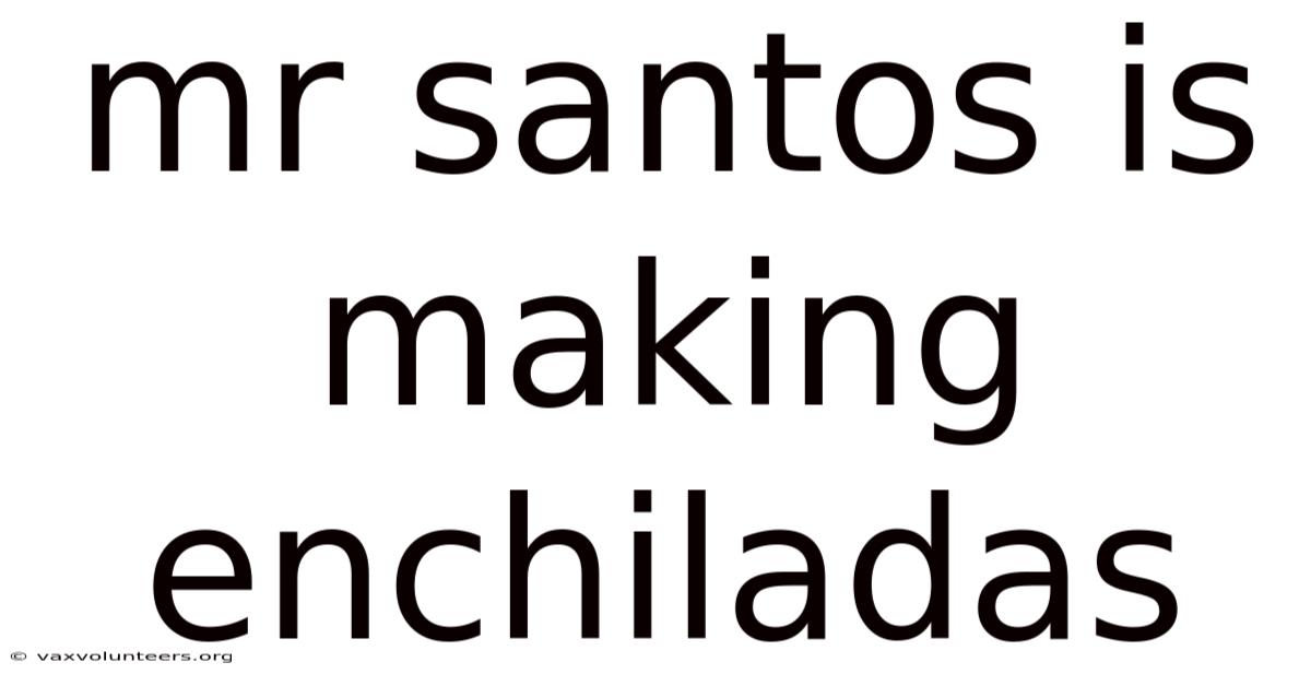 Mr Santos Is Making Enchiladas