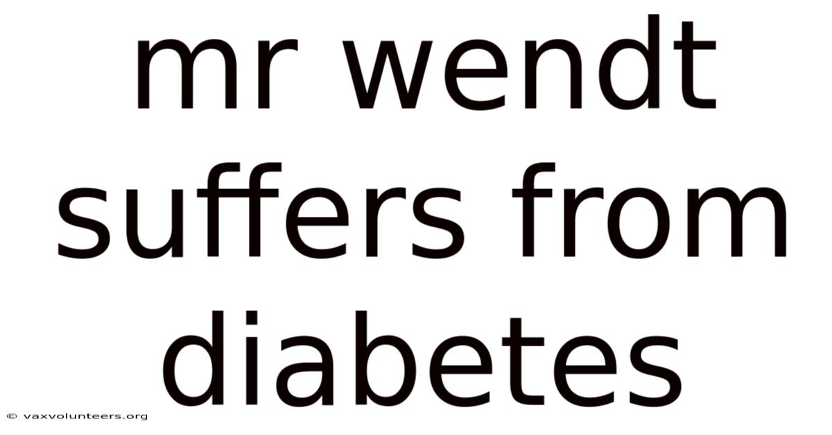 Mr Wendt Suffers From Diabetes