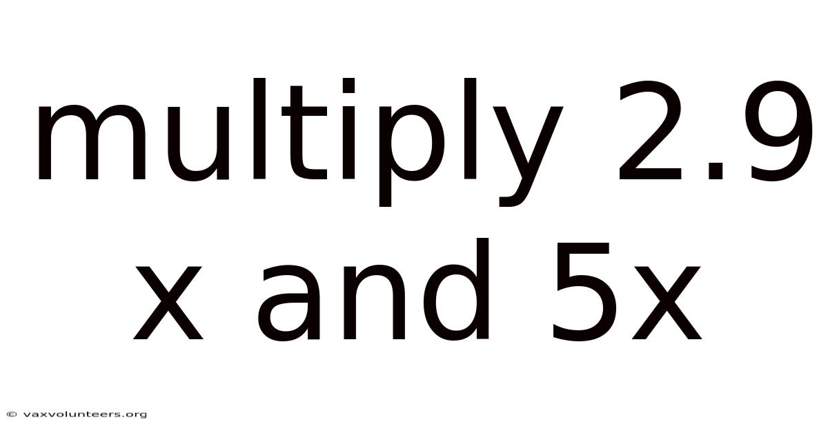 Multiply 2.9 X And 5x