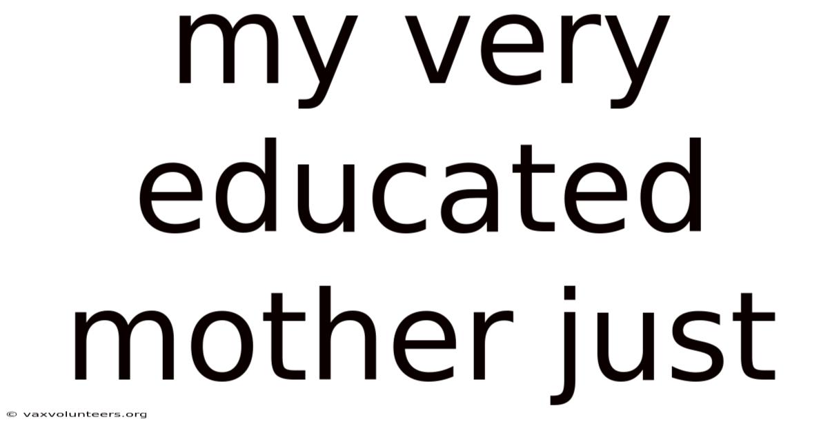 My Very Educated Mother Just