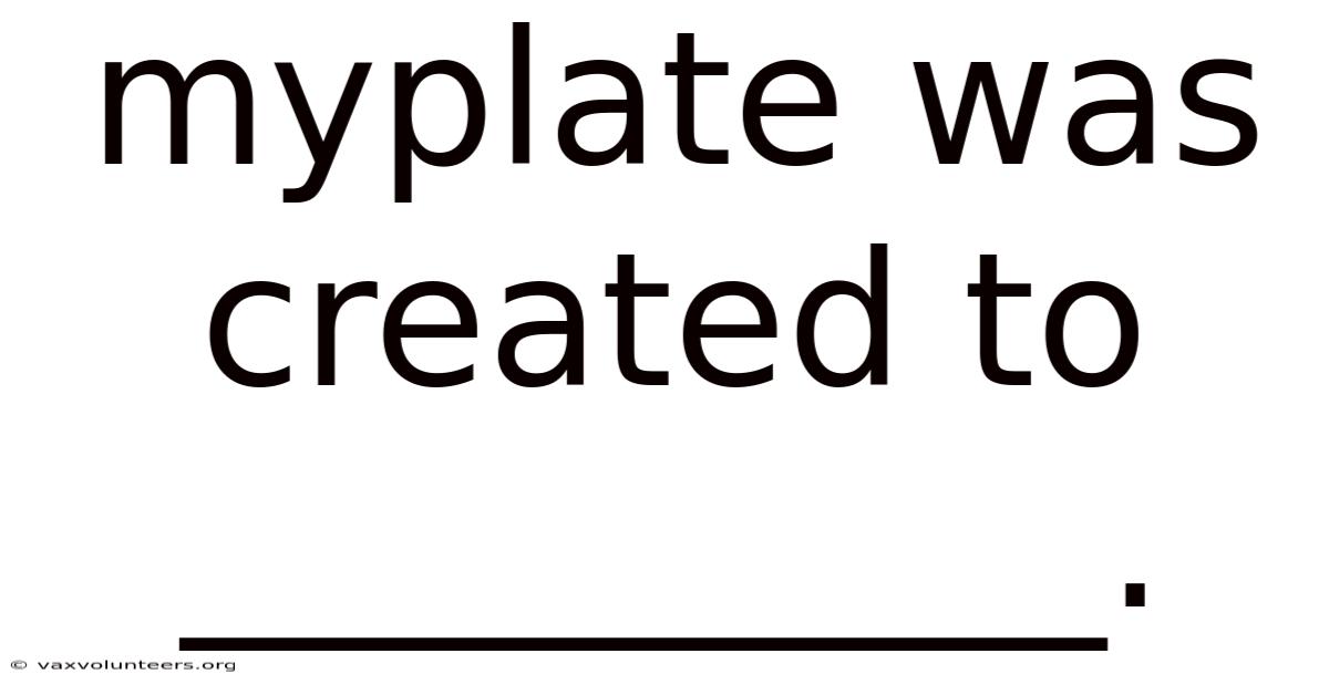 Myplate Was Created To __________.