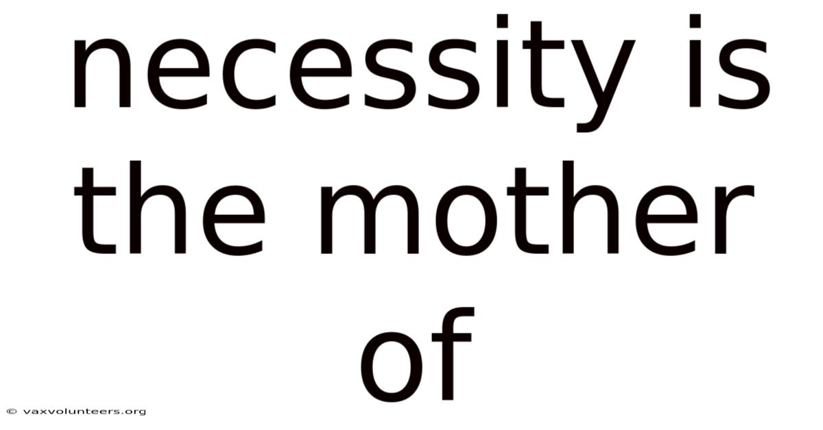 Necessity Is The Mother Of