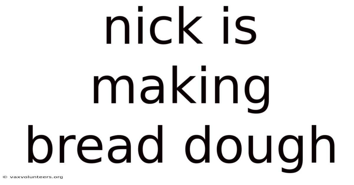 Nick Is Making Bread Dough