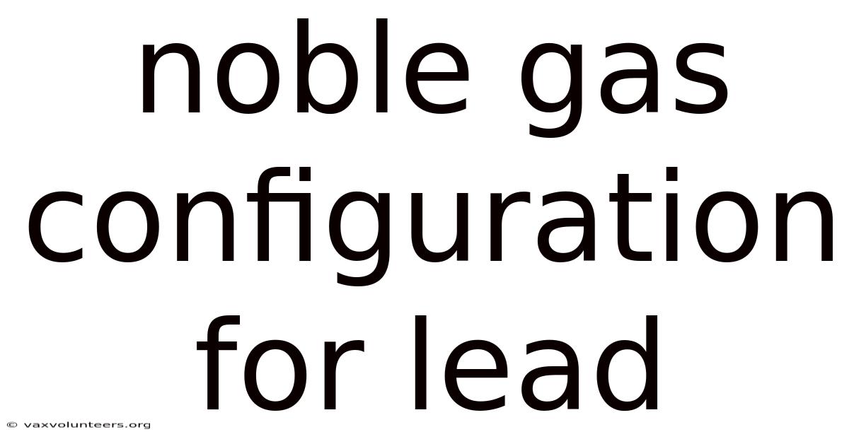 Noble Gas Configuration For Lead