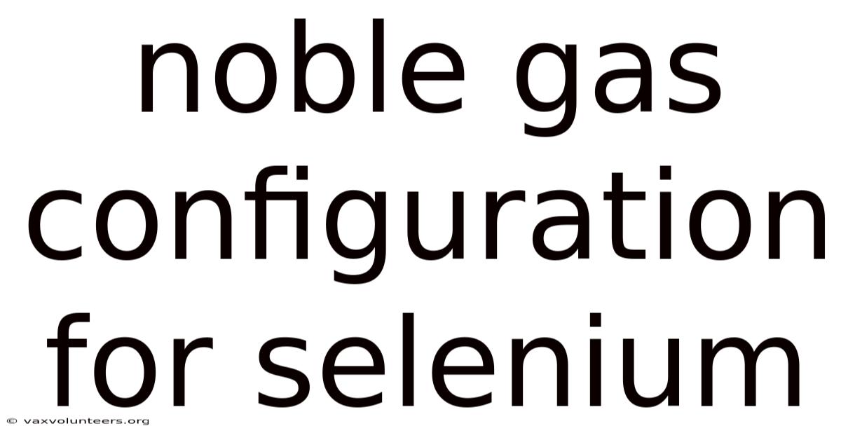 Noble Gas Configuration For Selenium