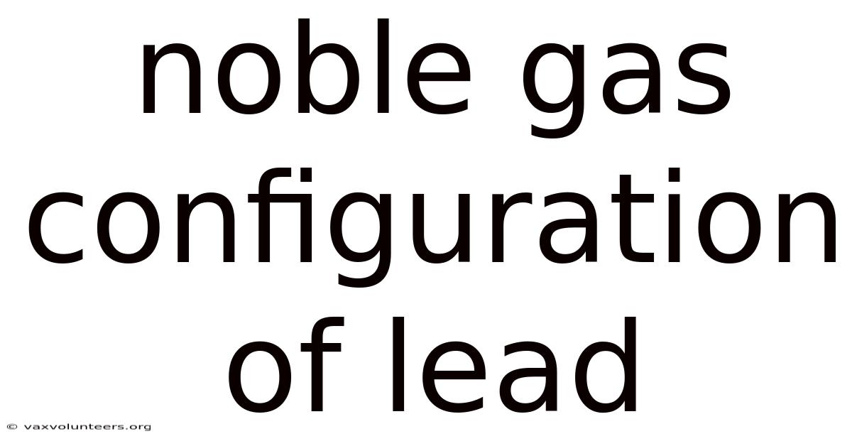Noble Gas Configuration Of Lead