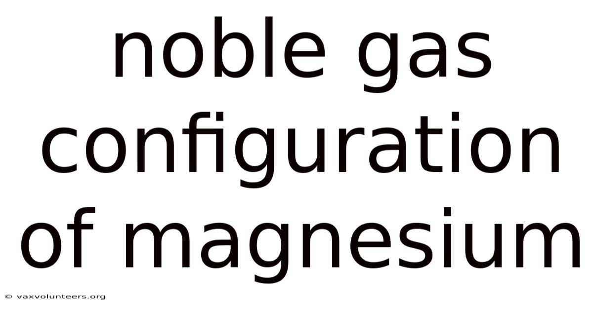 Noble Gas Configuration Of Magnesium