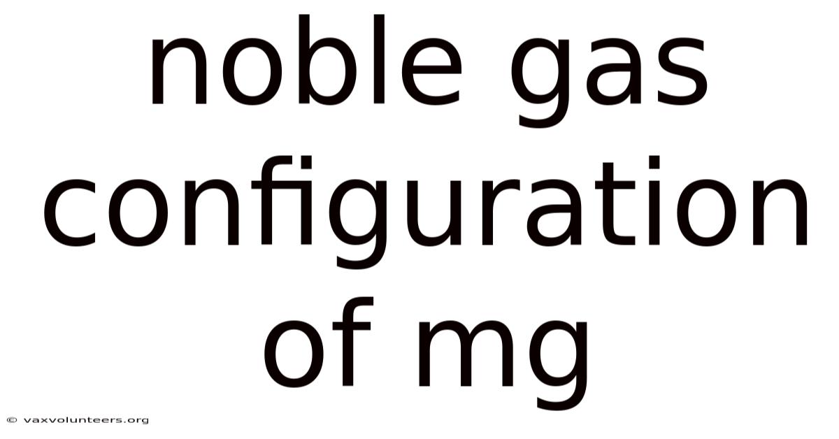 Noble Gas Configuration Of Mg