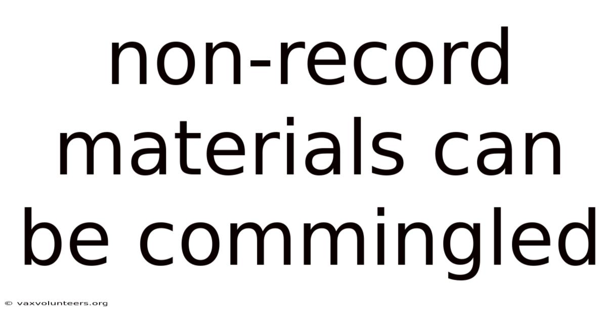 Non-record Materials Can Be Commingled