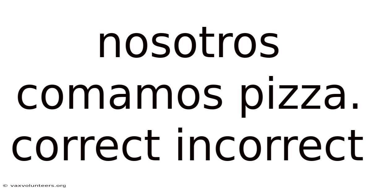 Nosotros Comamos Pizza. Correct Incorrect