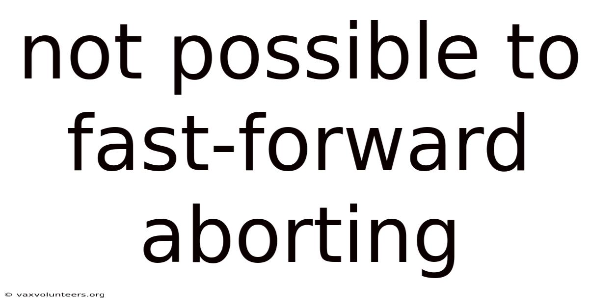 Not Possible To Fast-forward Aborting