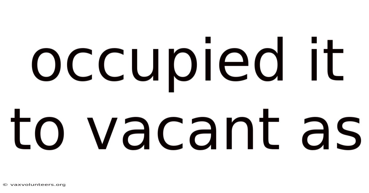 Occupied It To Vacant As