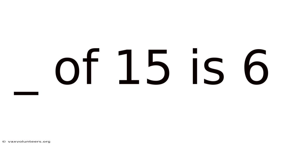 _ Of 15 Is 6
