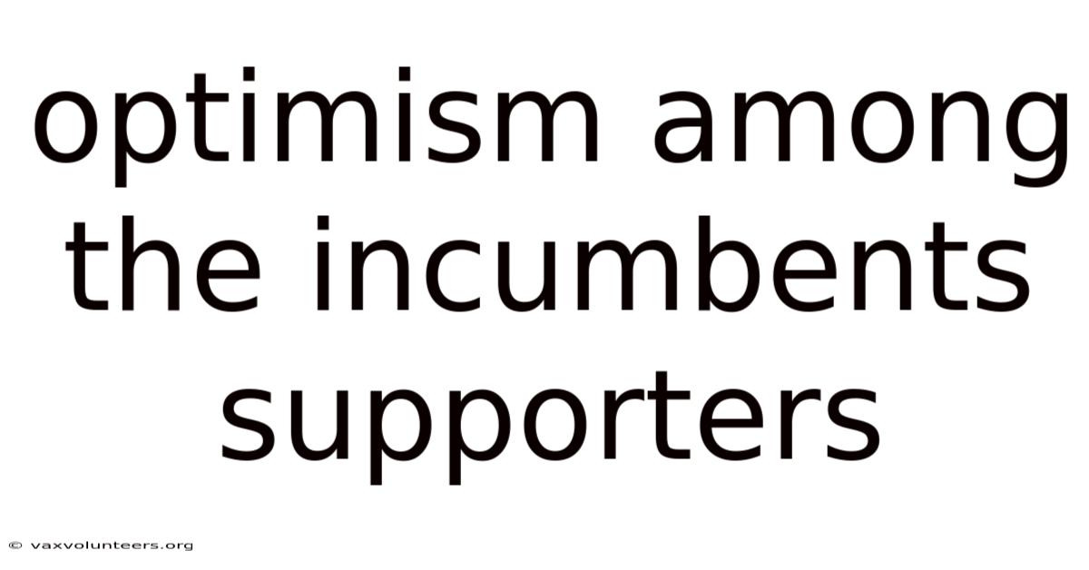 Optimism Among The Incumbents Supporters